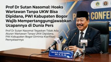 PROF DR Sutan Nasomal : HOAX WARTAWAN Tanpa UKW BISA Dipidana. PWI Kab Bogor Wajib Mempertanggungjawabkan Ucapannya di Dunia Pers